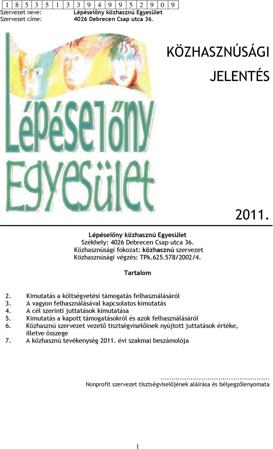 A cél szerinti juttatások kimutatása 5. Kimutatás a kapott támogatásokról és azok felhasználásáról 6.