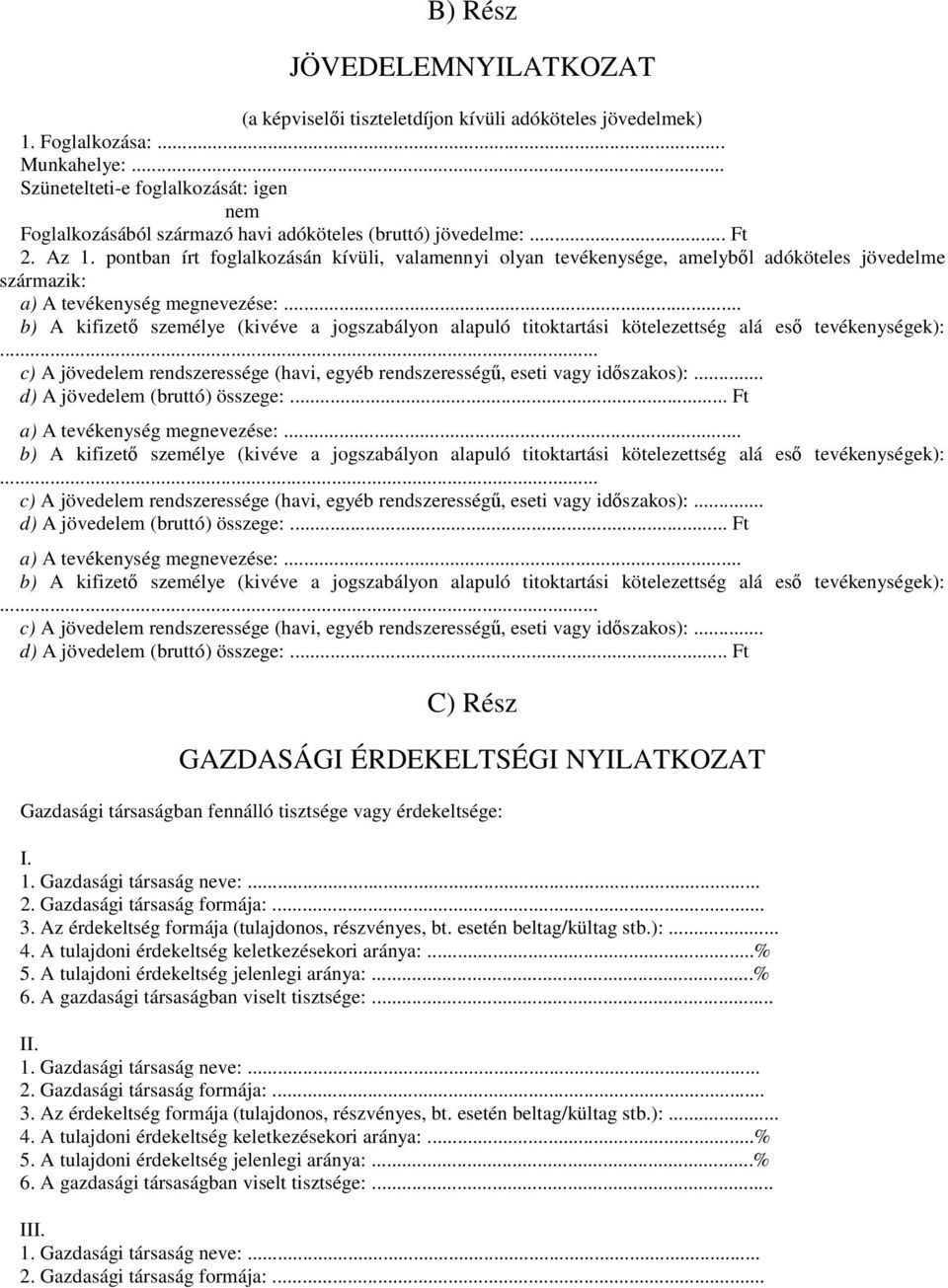 .. Szünetelteti-e foglalkozását: igen nem Foglalkozásából származó havi adóköteles (bruttó) jövedelme:... Ft 2.