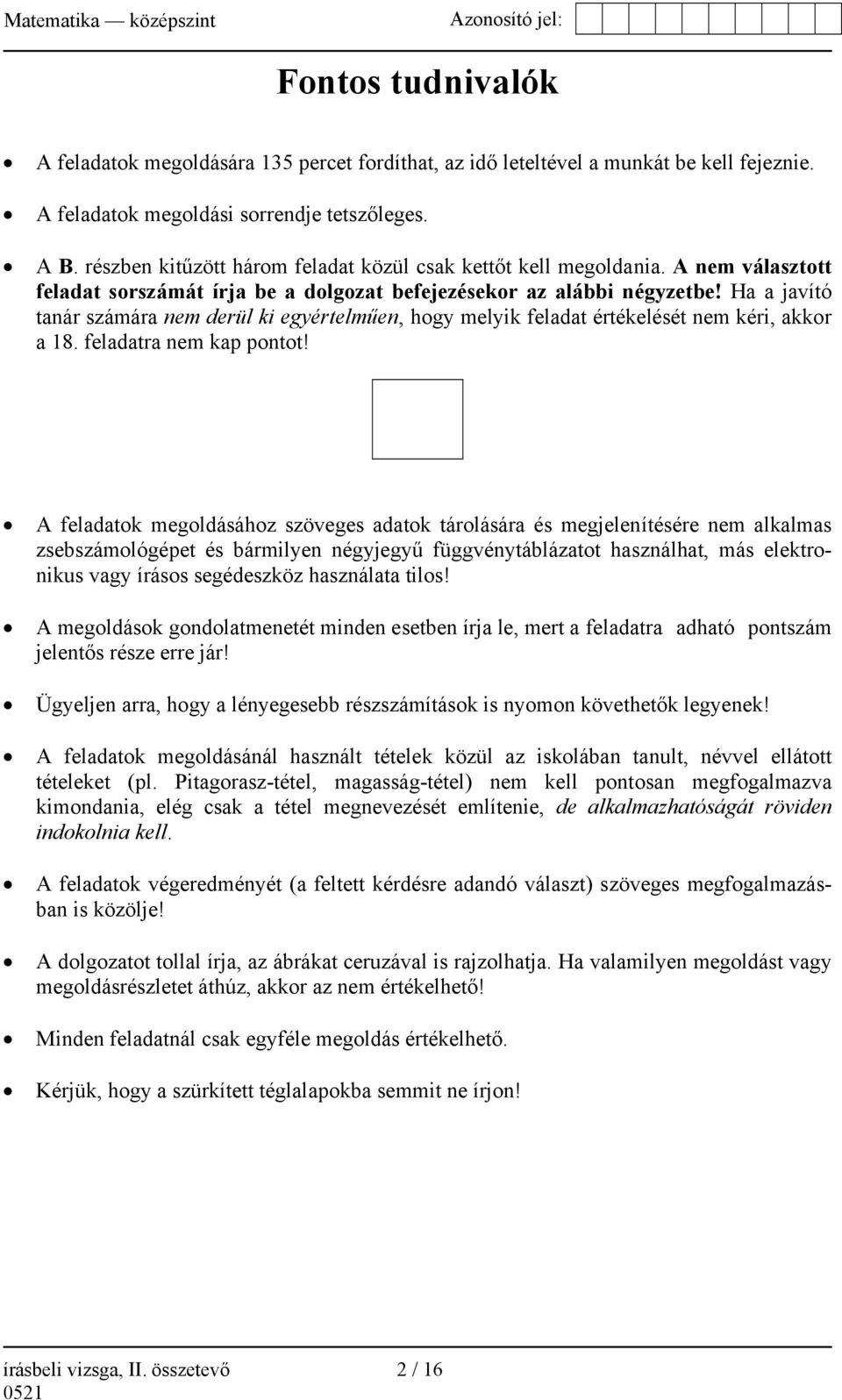 Ha a javító tanár számára nem derül ki egyértelműen, hogy melyik feladat értékelését nem kéri, akkor a 18. feladatra nem kap pontot!