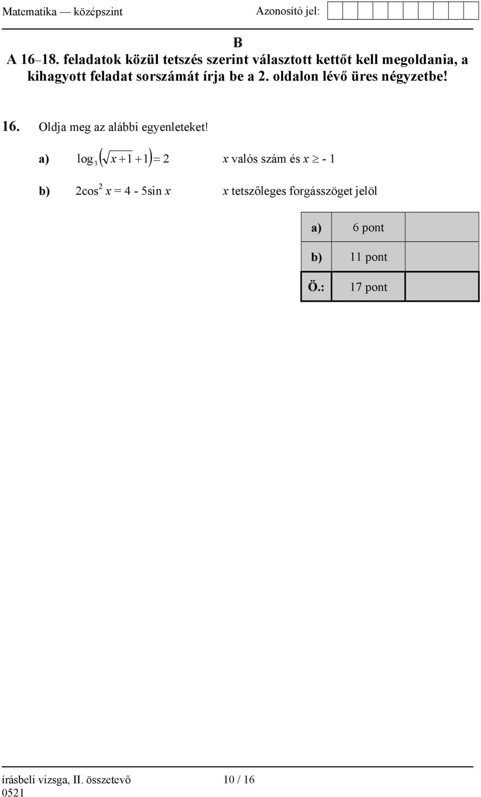 sorszámát írja be a 2. oldalon lévő üres négyzetbe! 16. Oldja meg az alábbi egyenleteket!