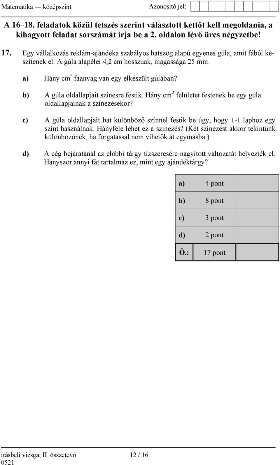 b) A gúla oldallapjait színesre festik. Hány cm 2 felületet festenek be egy gúla oldallapjainak a színezésekor?