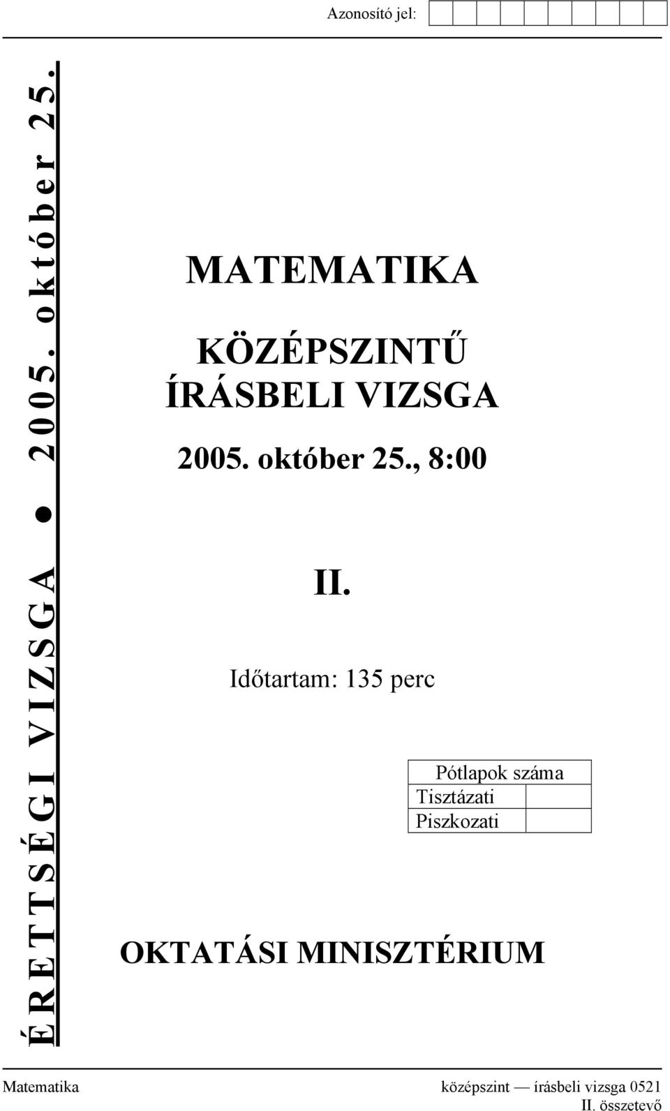 Azonosító jel: MATEMATIKA KÖZÉPSZINTŰ ÍRÁSBELI VIZSGA október 25., 8:00.  Időtartam: 45 perc OKTATÁSI MINISZTÉRIUM - PDF Free Download