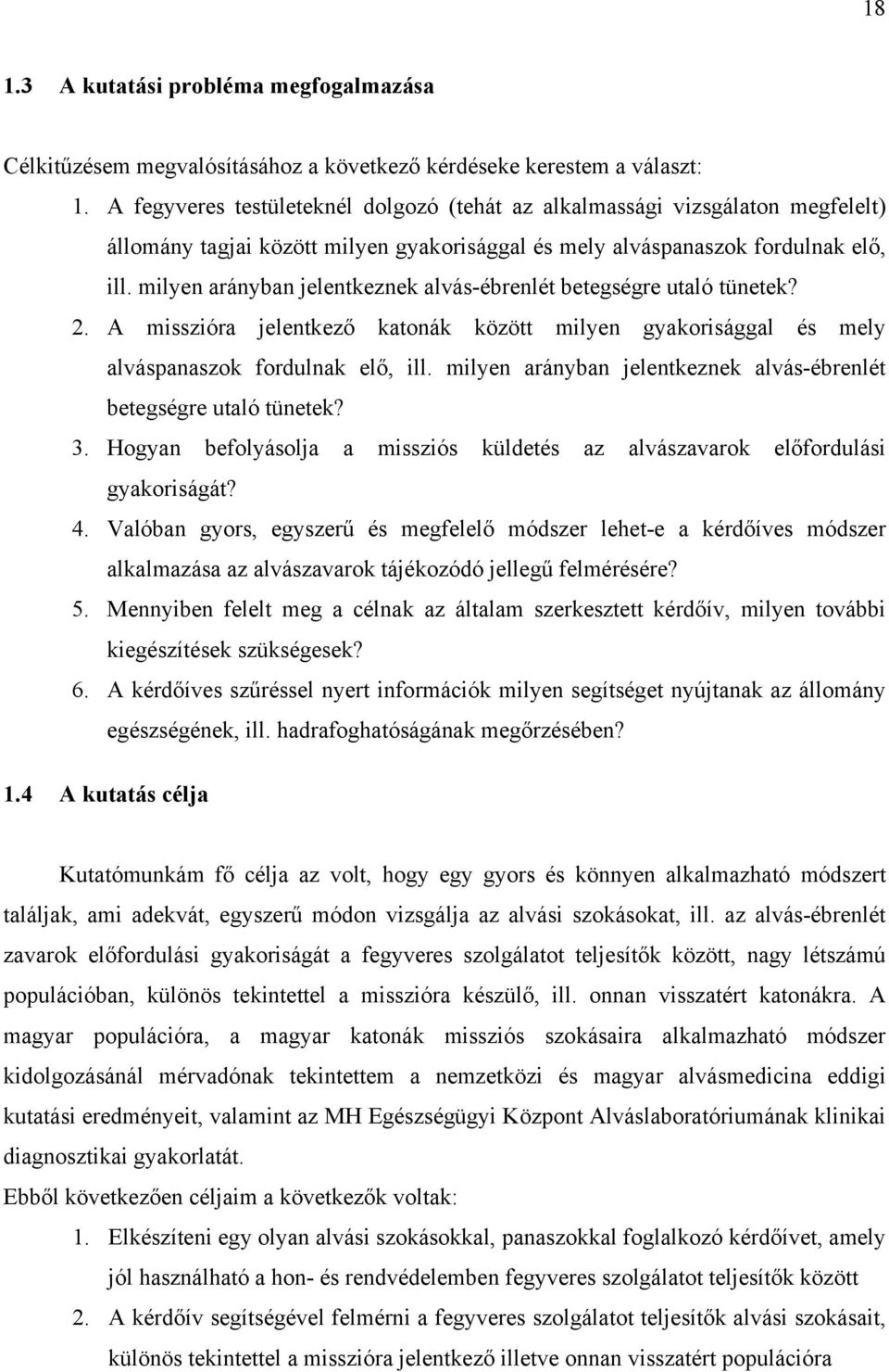 milyen arányban jelentkeznek alvás-ébrenlét betegségre utaló tünetek? 2. A misszióra jelentkező katonák között milyen gyakorisággal és mely alváspanaszok fordulnak elő, ill.