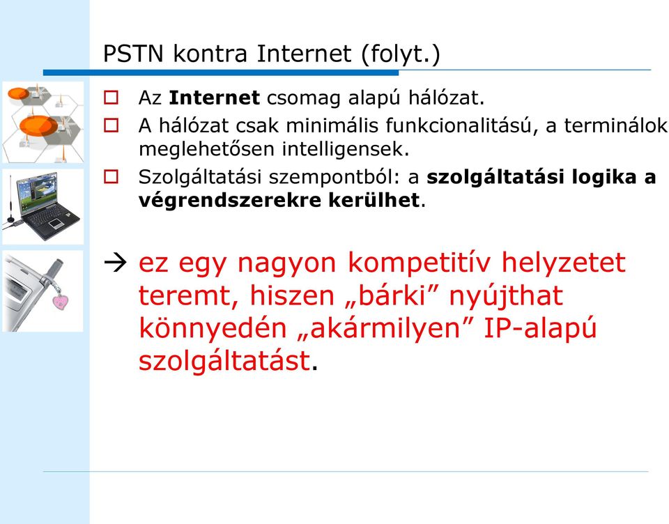 Szolgáltatási szempontból: a szolgáltatási logika a végrendszerekre kerülhet.