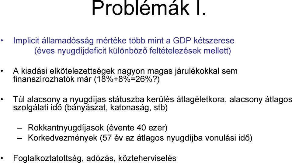 kiadási elkötelezettségek nagyon magas járulékokkal sem finanszírozhatók már (18%+8%=26%?