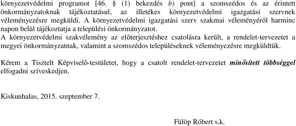 A környezetvédelmi igazgatási szerv szakmai véleményéről harminc napon belül tájékoztatja a települési önkormányzatot.