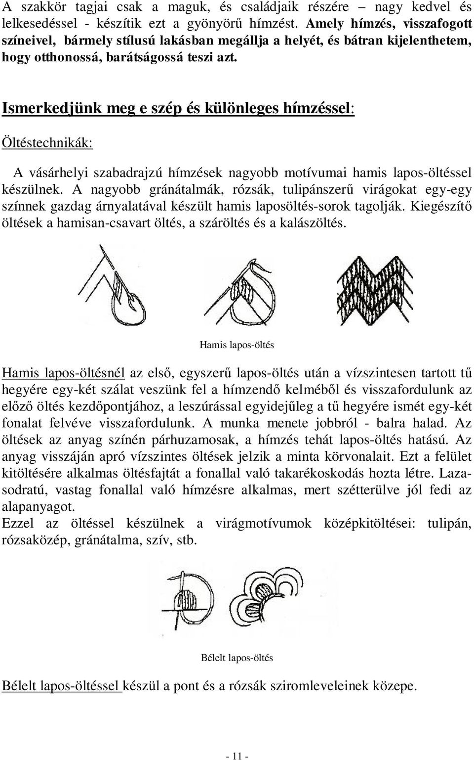 Ismerkedjünk meg e szép és különleges hímzéssel: Öltéstechnikák: A vásárhelyi szabadrajzú hímzések nagyobb motívumai hamis lapos-öltéssel készülnek.