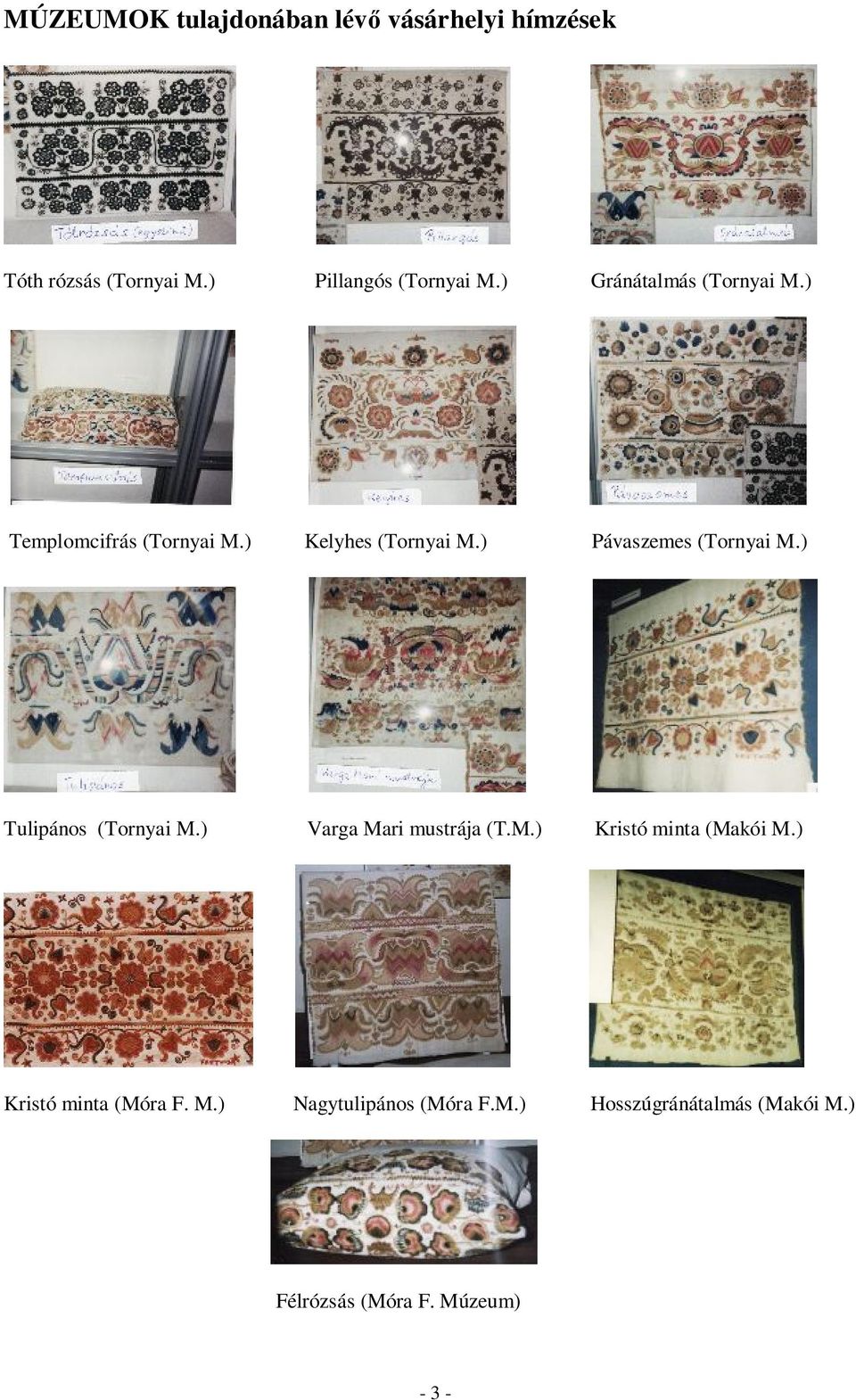 ) Pávaszemes (Tornyai M.) Tulipános (Tornyai M.) Varga Mari mustrája (T.M.) Kristó minta (Makói M.