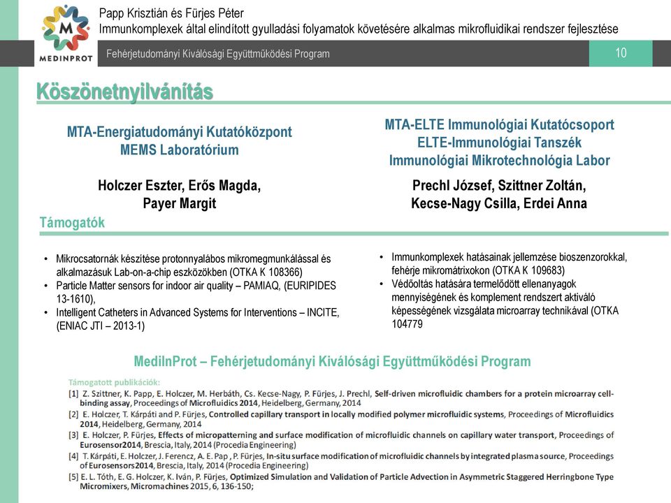 (ENIAC JTI 2013-1) MTA-ELTE Immunológiai Kutatócsoport ELTE-Immunológiai Tanszék Immunológiai Mikrotechnológia Labor Prechl József, Szittner Zoltán, Kecse-Nagy Csilla, Erdei Anna Immunkomplexek