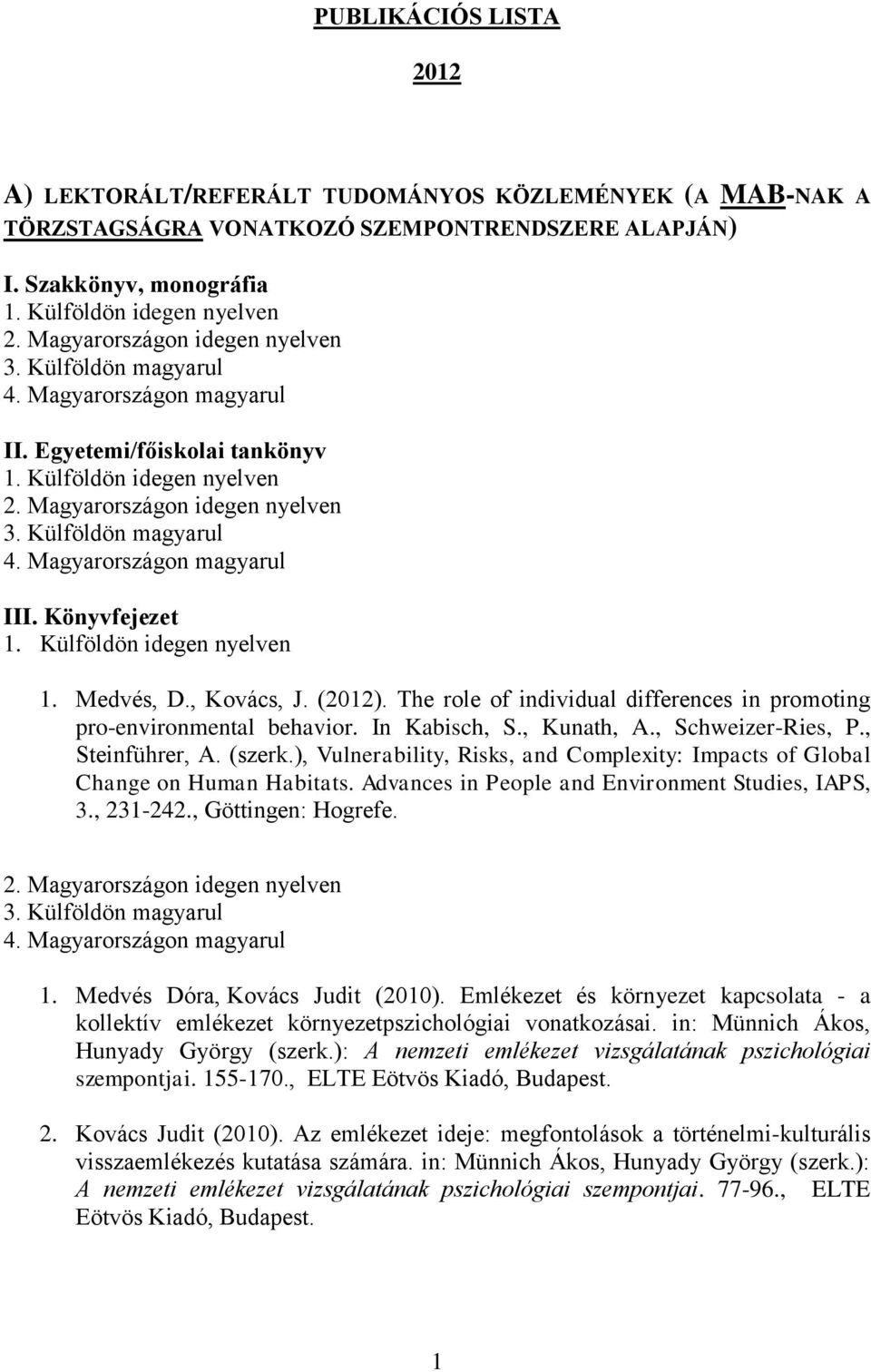 ), Vulnerability, Risks, and Complexity: Impacts of Global Change on Human Habitats. Advances in People and Environment Studies, IAPS, 3., 231-242., Göttingen: Hogrefe. 1.