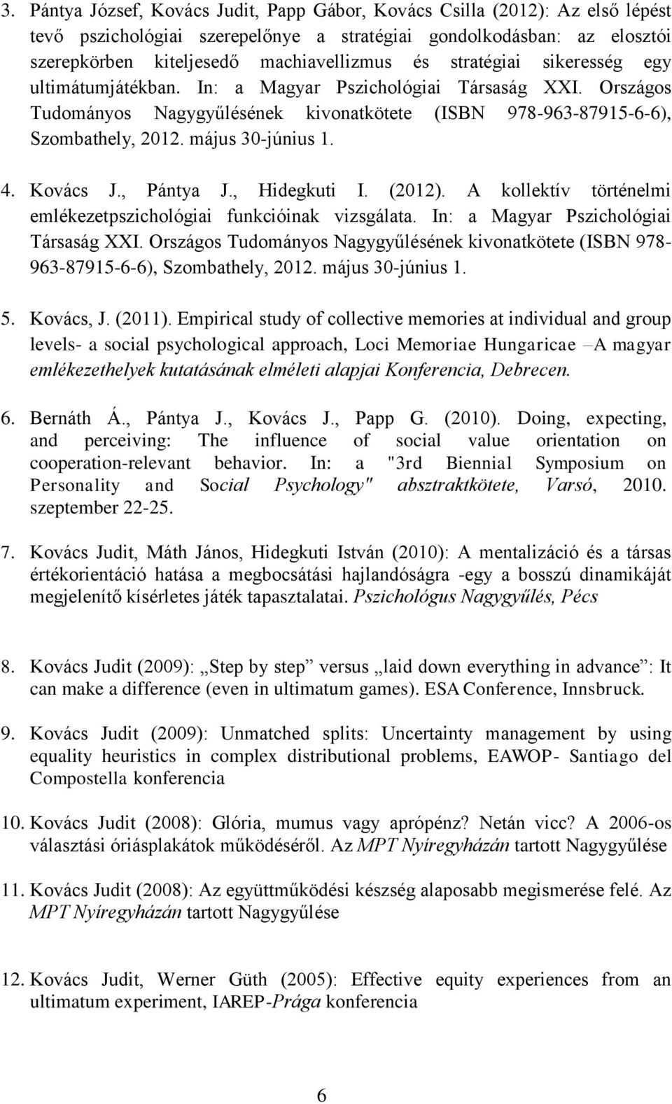 4. Kovács J., Pántya J., Hidegkuti I. (2012). A kollektív történelmi emlékezetpszichológiai funkcióinak vizsgálata. In: a Magyar Pszichológiai Társaság XXI.