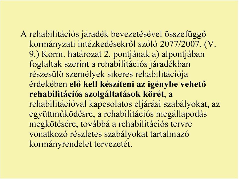 készíteni az igénybe vehető rehabilitációs szolgáltatások körét, a rehabilitációval kapcsolatos eljárási szabályokat, az