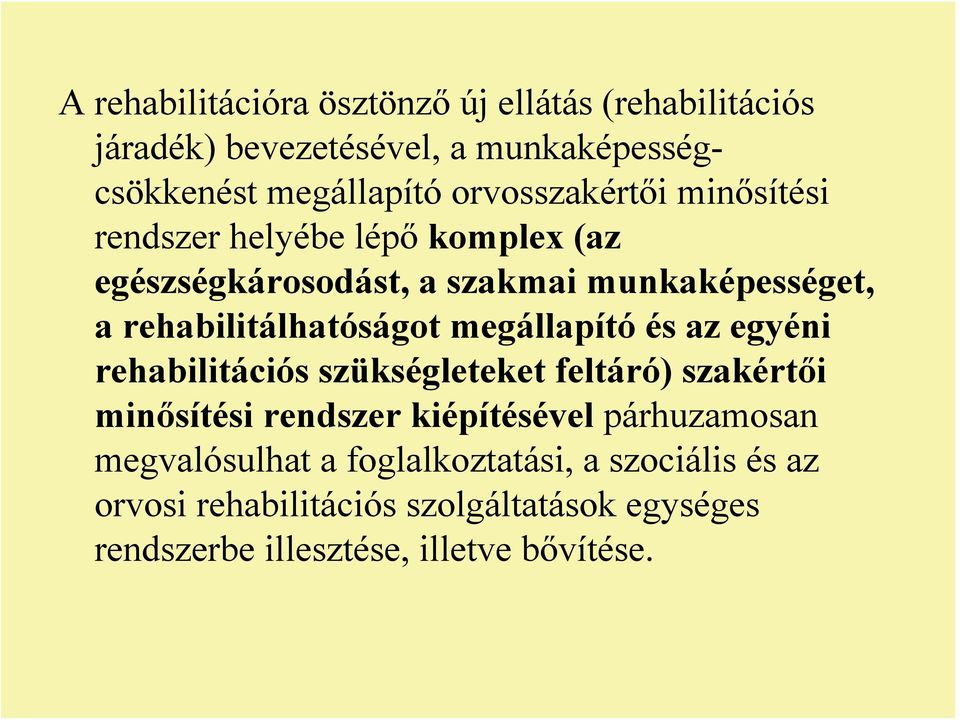 rehabilitálhatóságot megállapító és az egyéni rehabilitációs szükségleteket feltáró) szakértői minősítési rendszer