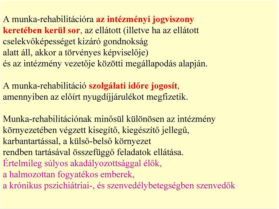 A munka-rehabilitáció szolgálati időre jogosít, amennyiben az előírt nyugdíjjárulékot megfizetik.