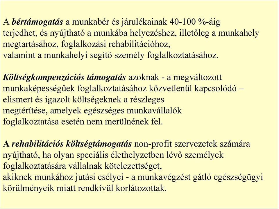 Költségkompenzációs támogatás azoknak - a megváltozott munkaképességűek foglalkoztatásához közvetlenül kapcsolódó elismert és igazolt költségeknek a részleges megtérítése, amelyek