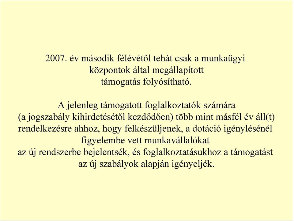 év áll(t) rendelkezésre ahhoz, hogy felkészüljenek, a dotáció igénylésénél figyelembe vett