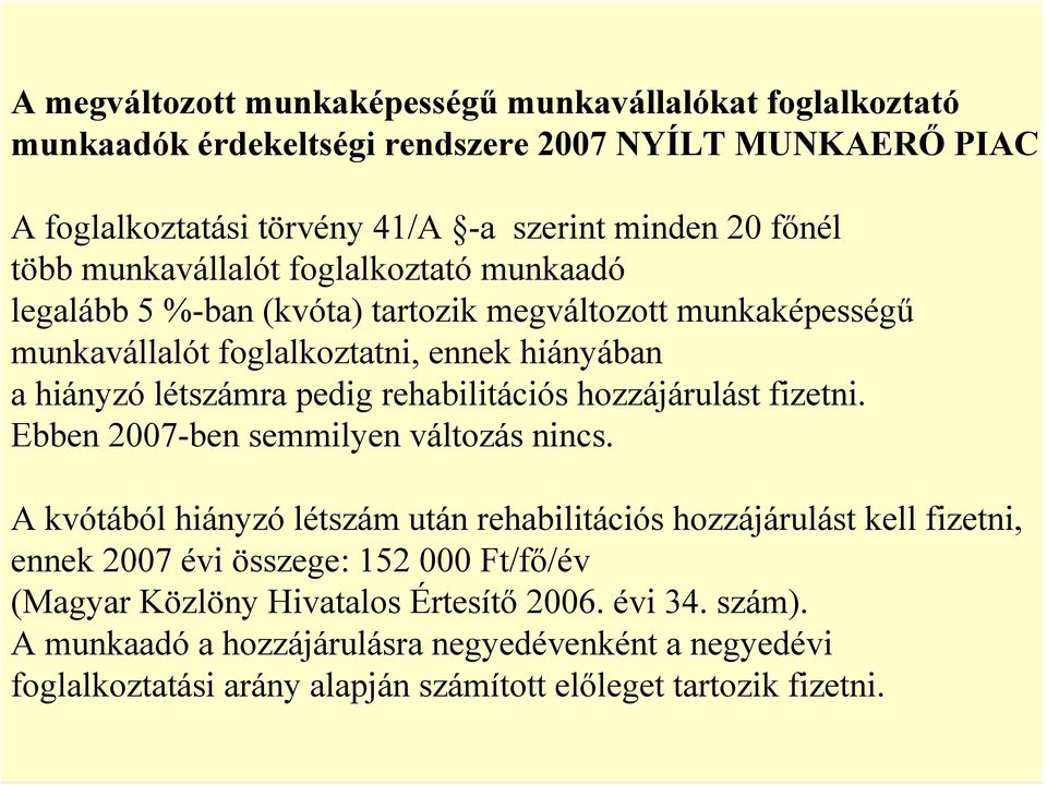 rehabilitációs hozzájárulást fizetni. Ebben 2007-ben semmilyen változás nincs.