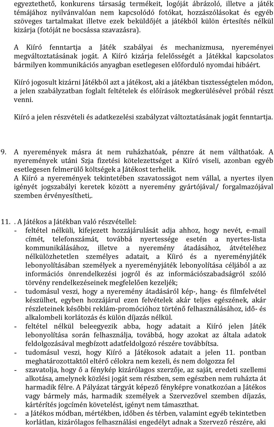 A Kiíró kizárja felelősségét a Játékkal kapcsolatos bármilyen kommunikációs anyagban esetlegesen előforduló nyomdai hibáért.