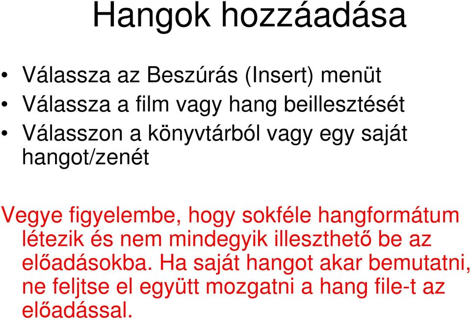 hogy sokféle hangformátum létezik és nem mindegyik illeszthető be az előadásokba.