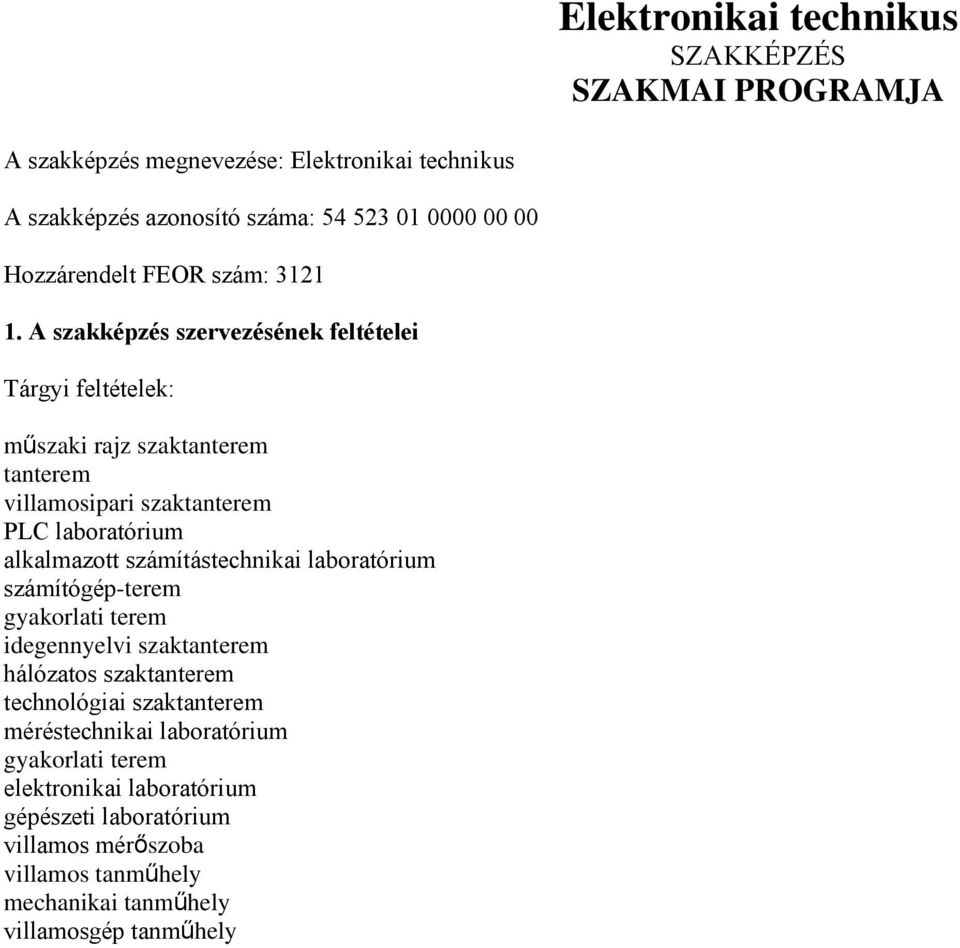 A szakképzés szervezésének feltételei Tárgyi feltételek: műszaki rajz szaktanterem tanterem villamosipari szaktanterem PLC laboratórium alkalmazott