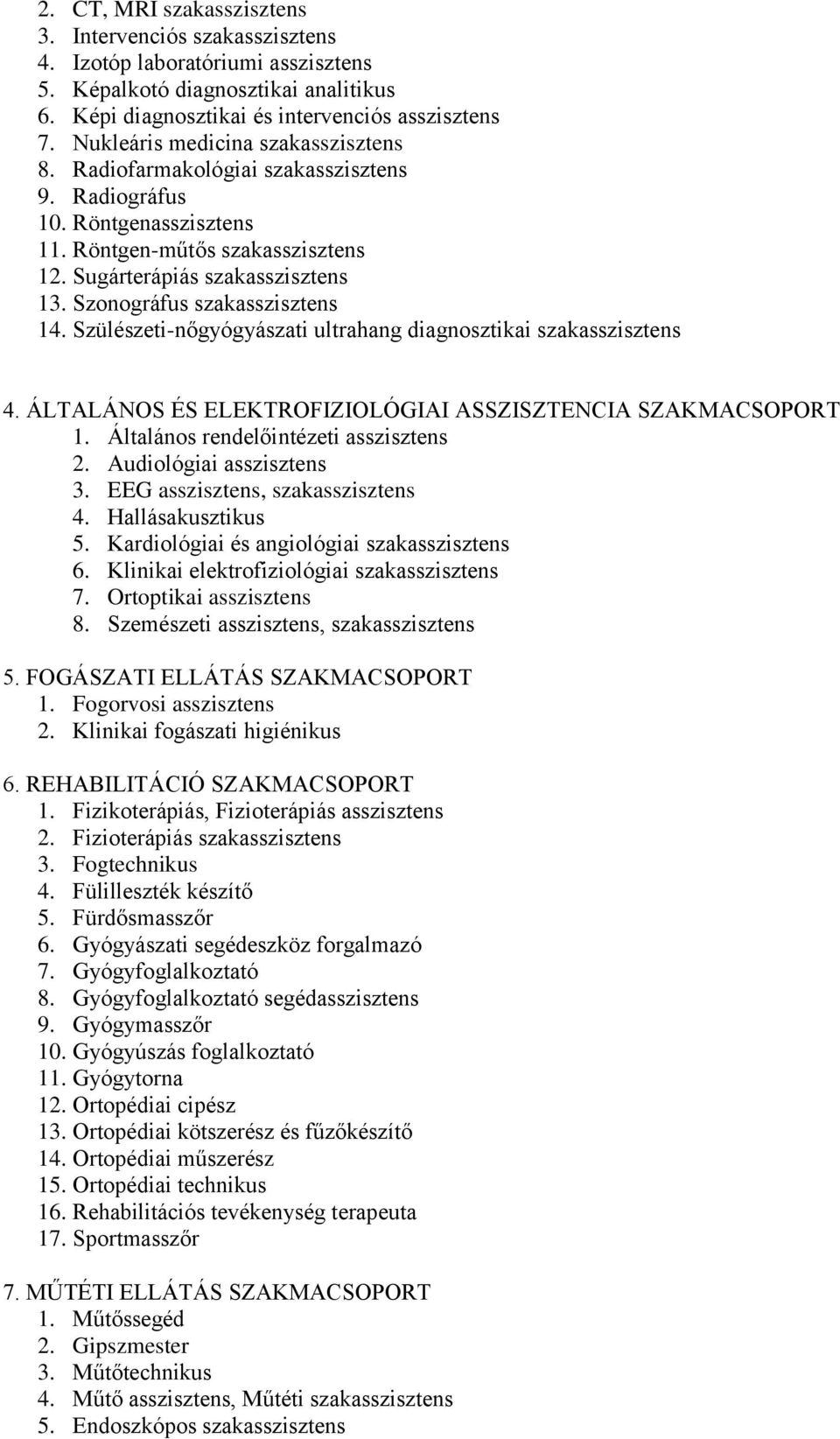 Szonográfus szakasszisztens 14. Szülészeti-nőgyógyászati ultrahang diagnosztikai szakasszisztens 4. ÁLTALÁNOS ÉS ELEKTROFIZIOLÓGIAI ASSZISZTENCIA SZAKMACSOPORT 1.