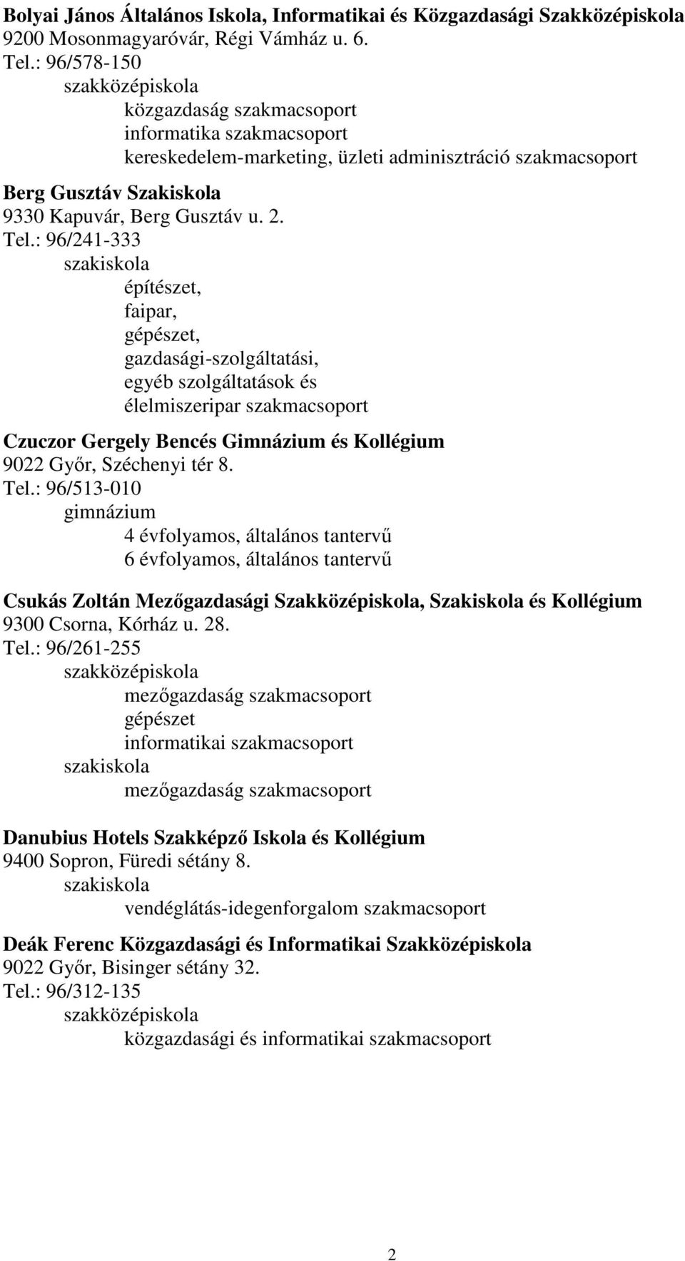 : 96/241-333 építészet, faipar, gépészet, gazdasági-szolgáltatási, egyéb szolgáltatások és élelmiszeripar szakmacsoport Czuczor Gergely Bencés Gimnázium és Kollégium 9022 Gyır, Széchenyi tér 8. Tel.