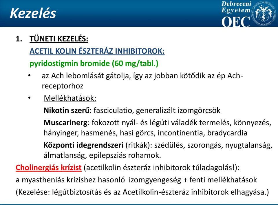 és légúti váladék termelés, könnyezés, hányinger, hasmenés, hasi görcs, incontinentia, bradycardia Központi idegrendszeri (ritkák): szédülés, szorongás, nyugtalanság,