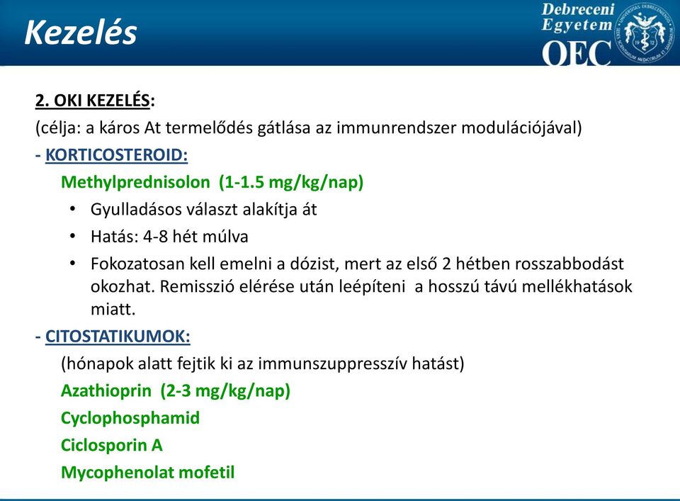 5 mg/kg/nap) Gyulladásos választ alakítja át Hatás: 4-8 hét múlva Fokozatosan kell emelni a dózist, mert az első 2 hétben