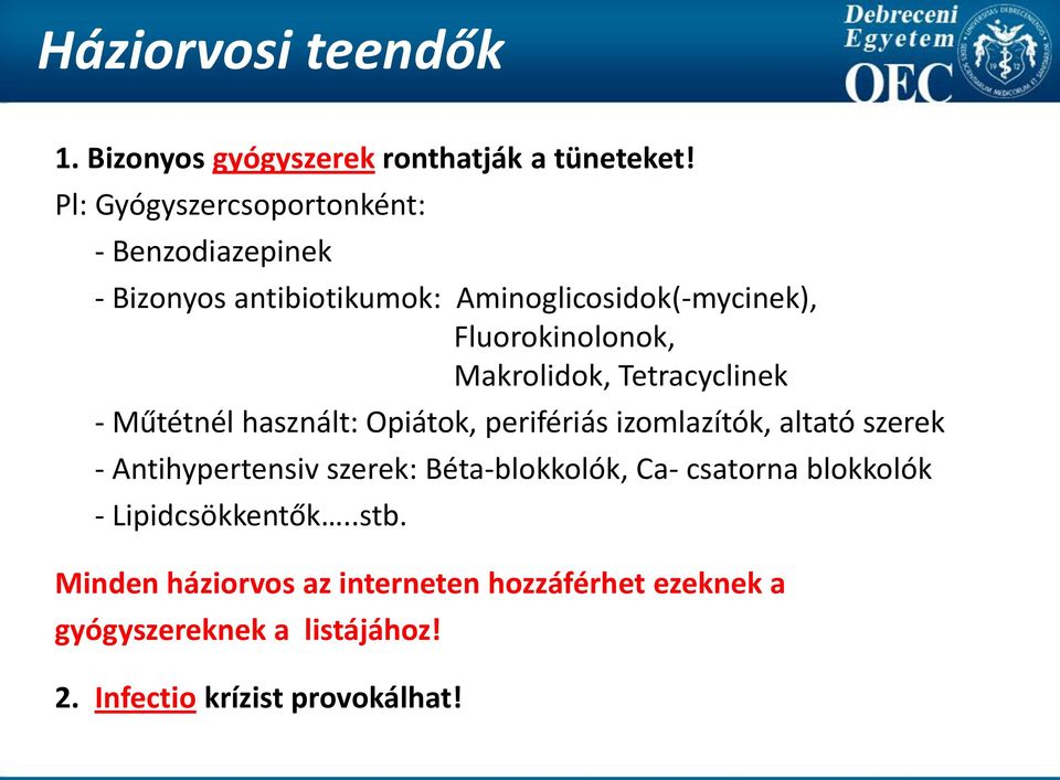 Makrolidok, Tetracyclinek - Műtétnél használt: Opiátok, perifériás izomlazítók, altató szerek - Antihypertensiv szerek: