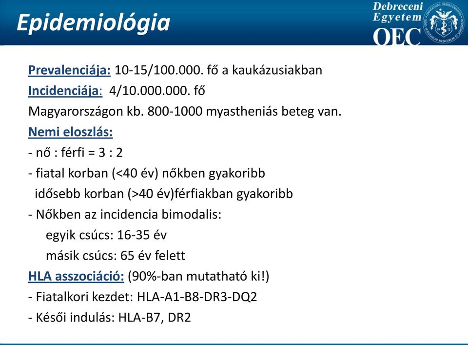 Nemi eloszlás: - nő : férfi = 3 : 2 - fiatal korban (<40 év) nőkben gyakoribb idősebb korban (>40 év)férfiakban