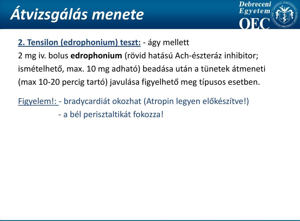 10 mg adható) beadása után a tünetek átmeneti (max 10-20 percig tartó) javulása