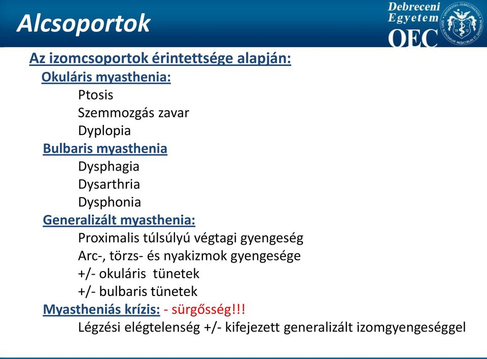 túlsúlyú végtagi gyengeség Arc-, törzs- és nyakizmok gyengesége +/- okuláris tünetek +/- bulbaris