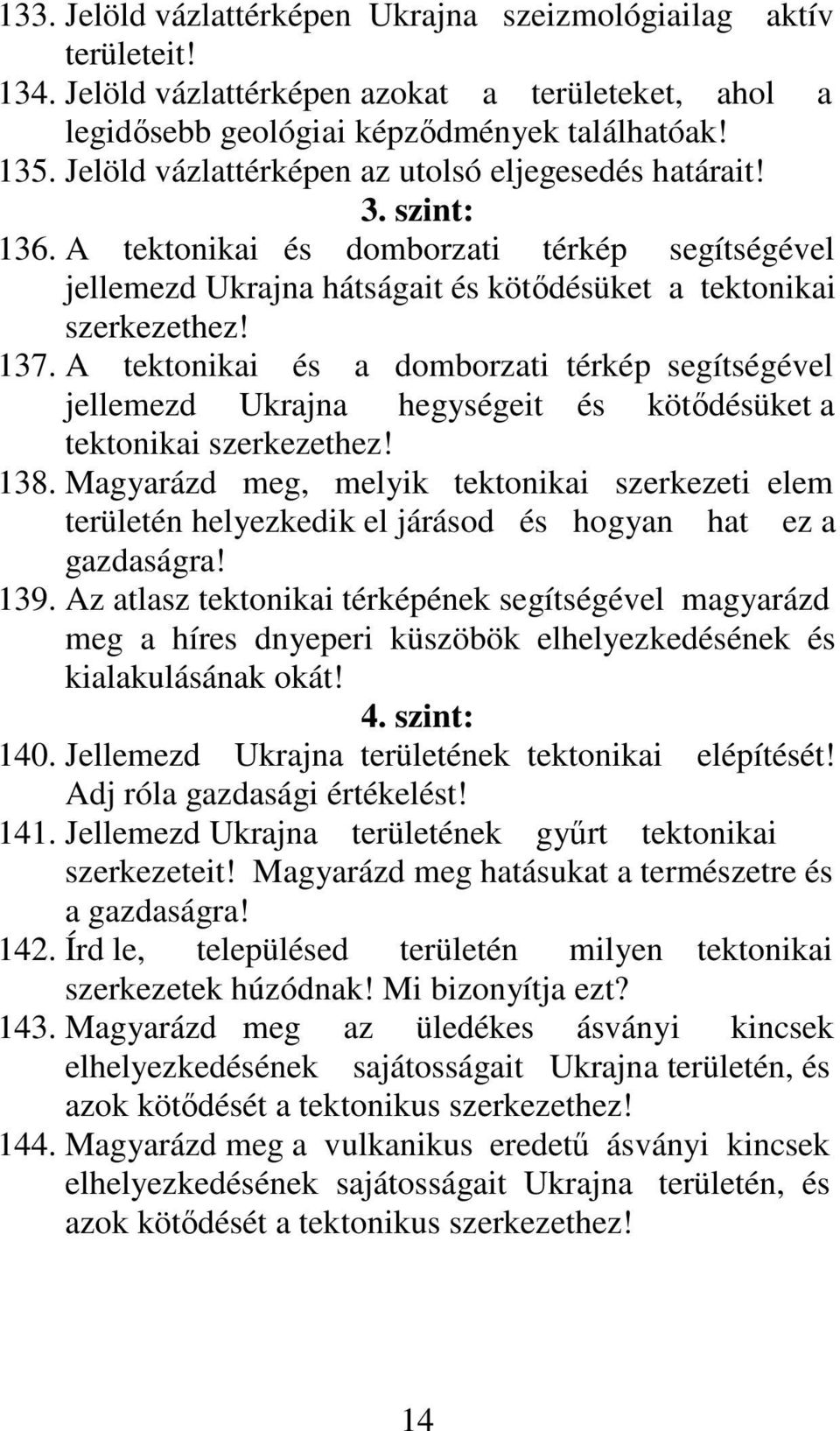 A tektonikai és a domborzati térkép segítségével jellemezd Ukrajna hegységeit és kötıdésüket a tektonikai szerkezethez! 138.