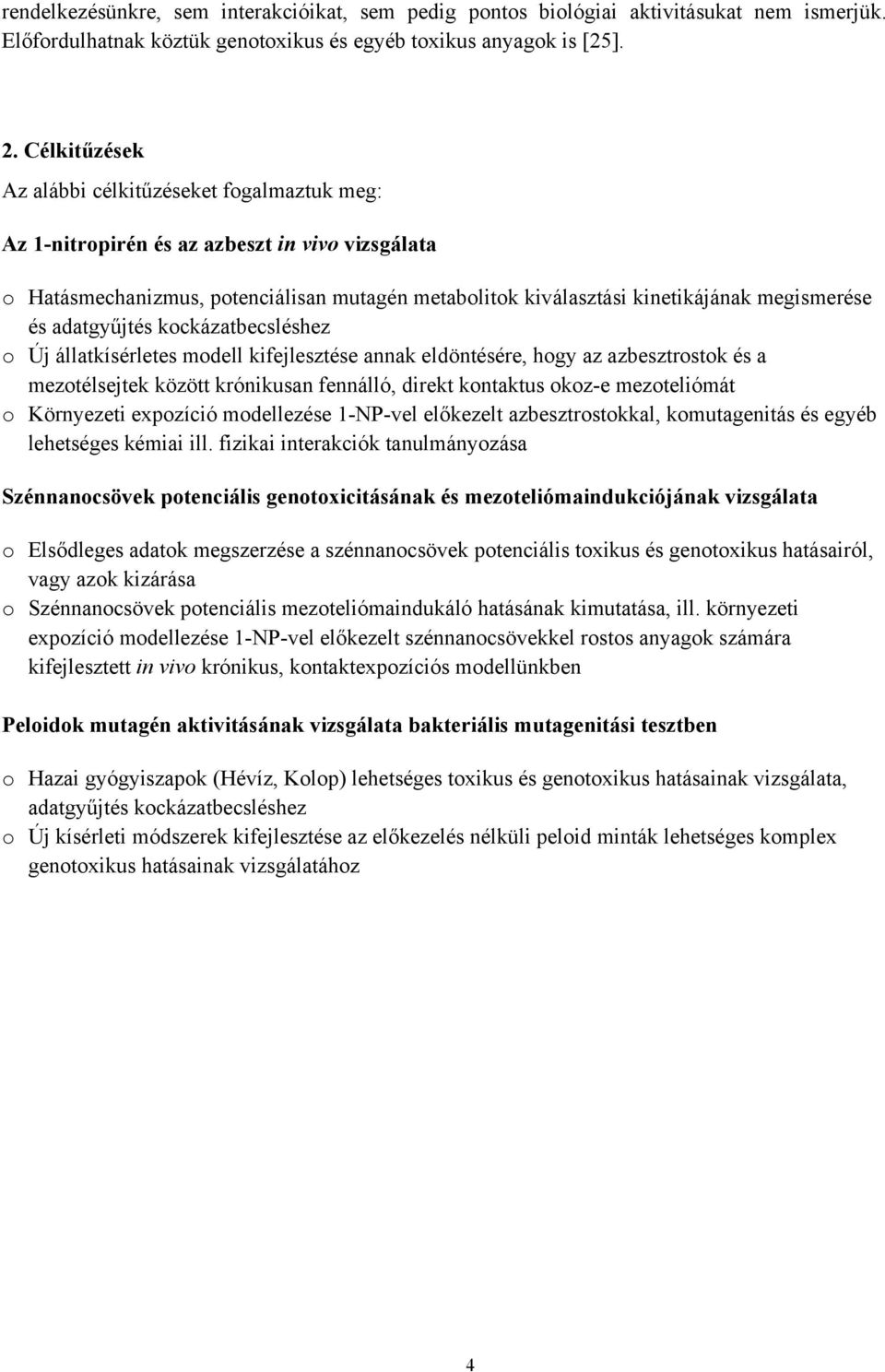 adatgyűjtés kockázatbecsléshez o Új állatkísérletes modell kifejlesztése annak eldöntésére, hogy az azbesztrostok és a mezotélsejtek között krónikusan fennálló, direkt kontaktus okoz-e mezoteliómát o