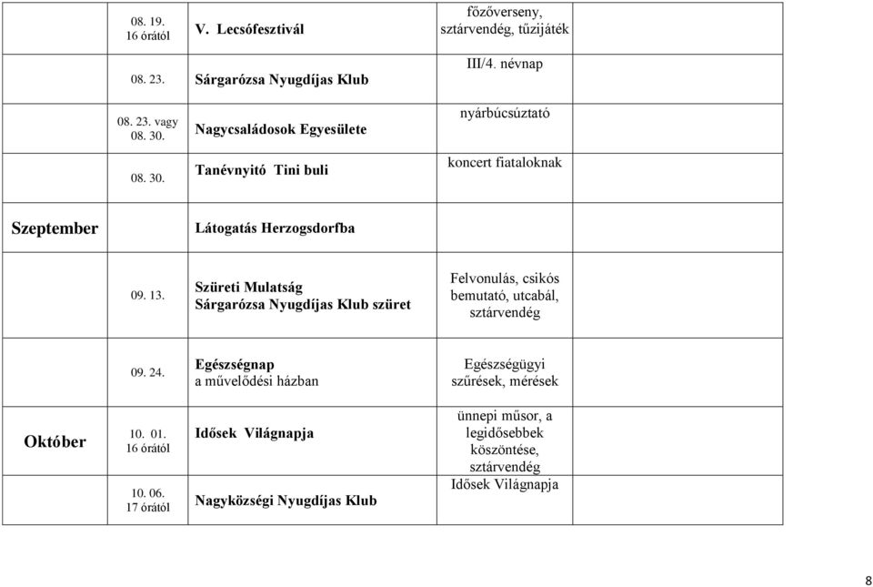 Szüreti Mulatság Sárgarózsa Nyugdíjas Klub szüret Felvonulás, csikós bemutató, utcabál, sztárvendég 09. 24.