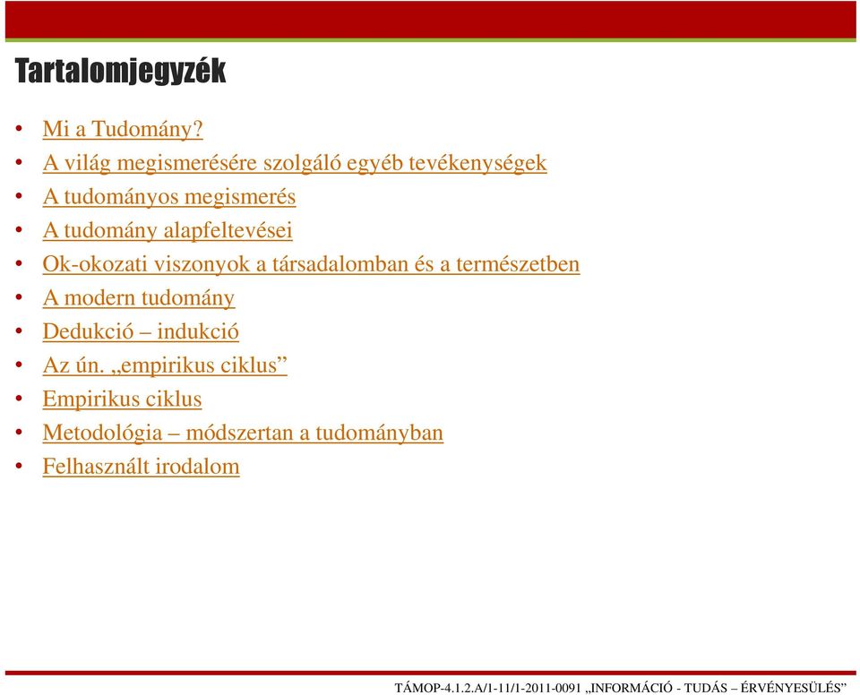 tudomány alapfeltevései Ok-okozati viszonyok a társadalomban és a természetben A