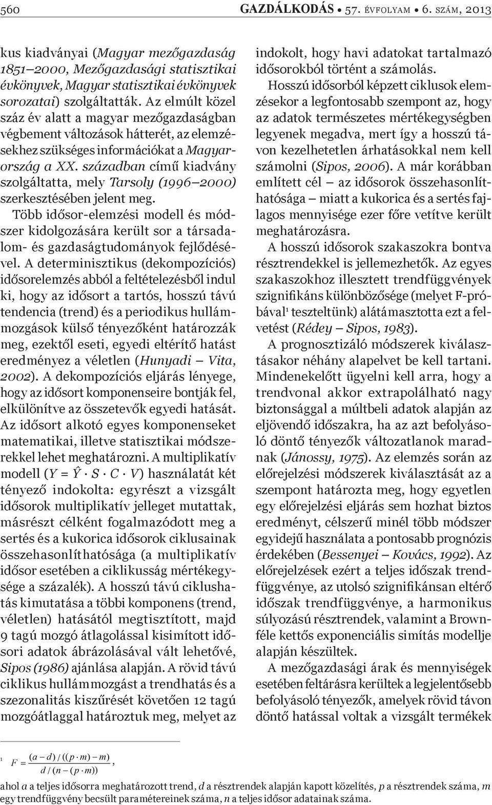 században cím kiadvány szolgáltatta, mely Tarsoly (1996 2000) szerkesztésében jelent meg.