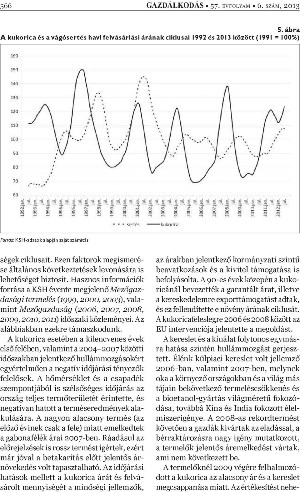 Ezen faktorok megismerése általános következtetések levonására is lehet séget biztosít.