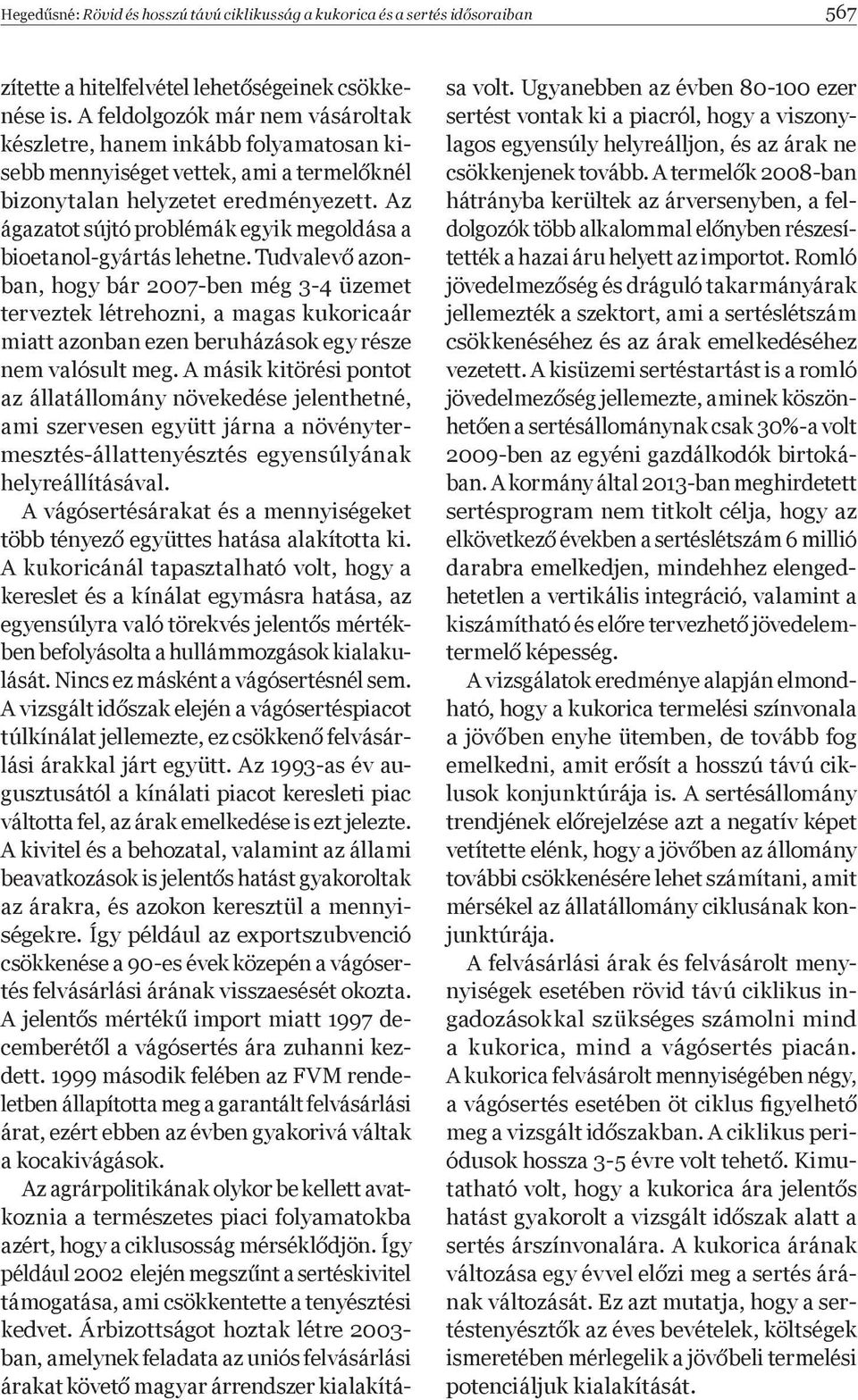 Az ágazatot sújtó problémák egyik megoldása a bioetanol-gyártás lehetne.
