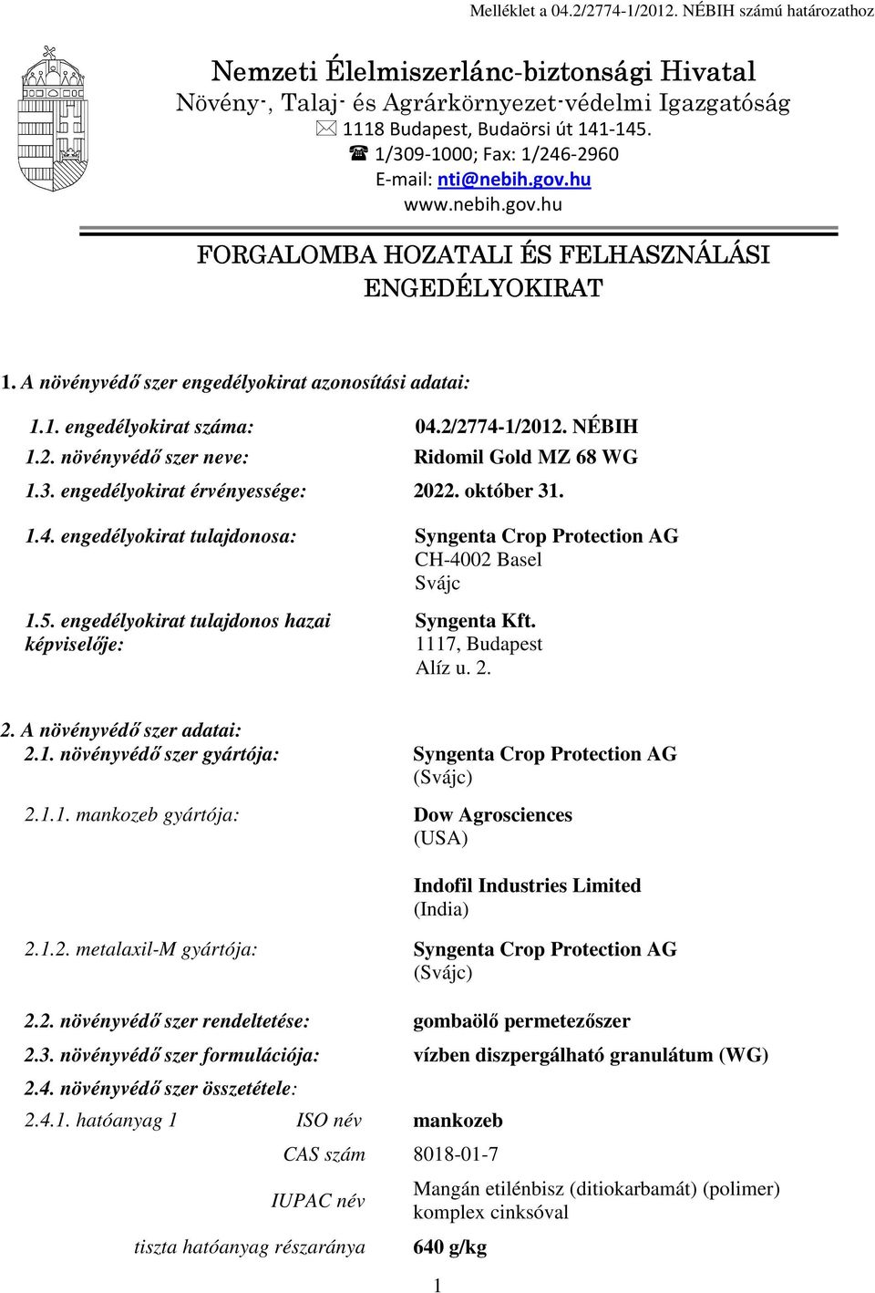 2/2774-1/2012. NÉBIH 1.2. növényvédő szer neve: Ridomil Gold MZ 68 WG 1.3. engedélyokirat érvényessége: 2022. október 31. 1.4. engedélyokirat tulajdonosa: Syngenta Crop Protection AG CH-4002 Basel Svájc 1.
