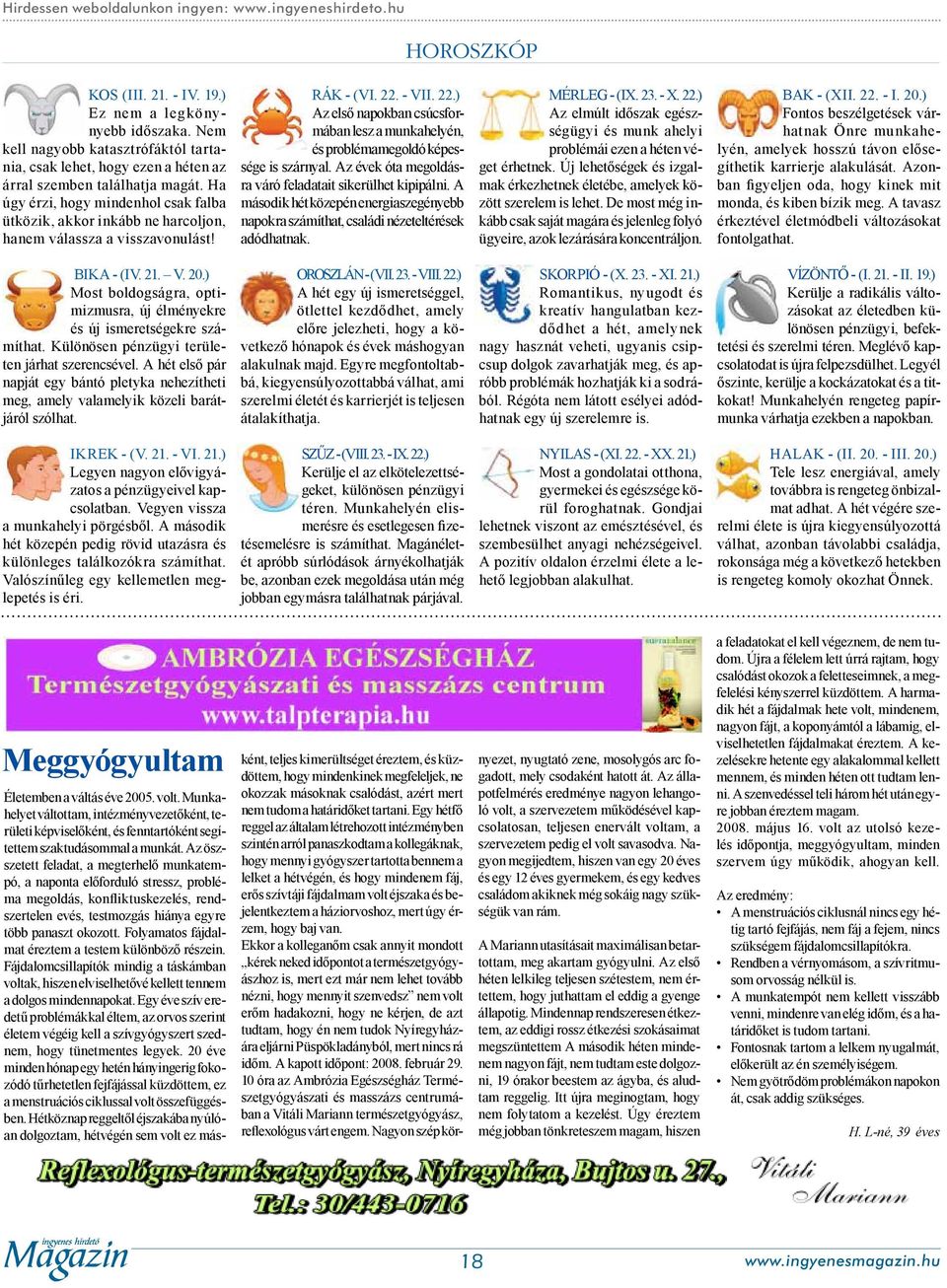 Ha úgy érzi, hogy mindenhol csak falba ütközik, akkor inkább ne harcoljon, hanem válassza a visszavonulást! Rák - (VI. 22.