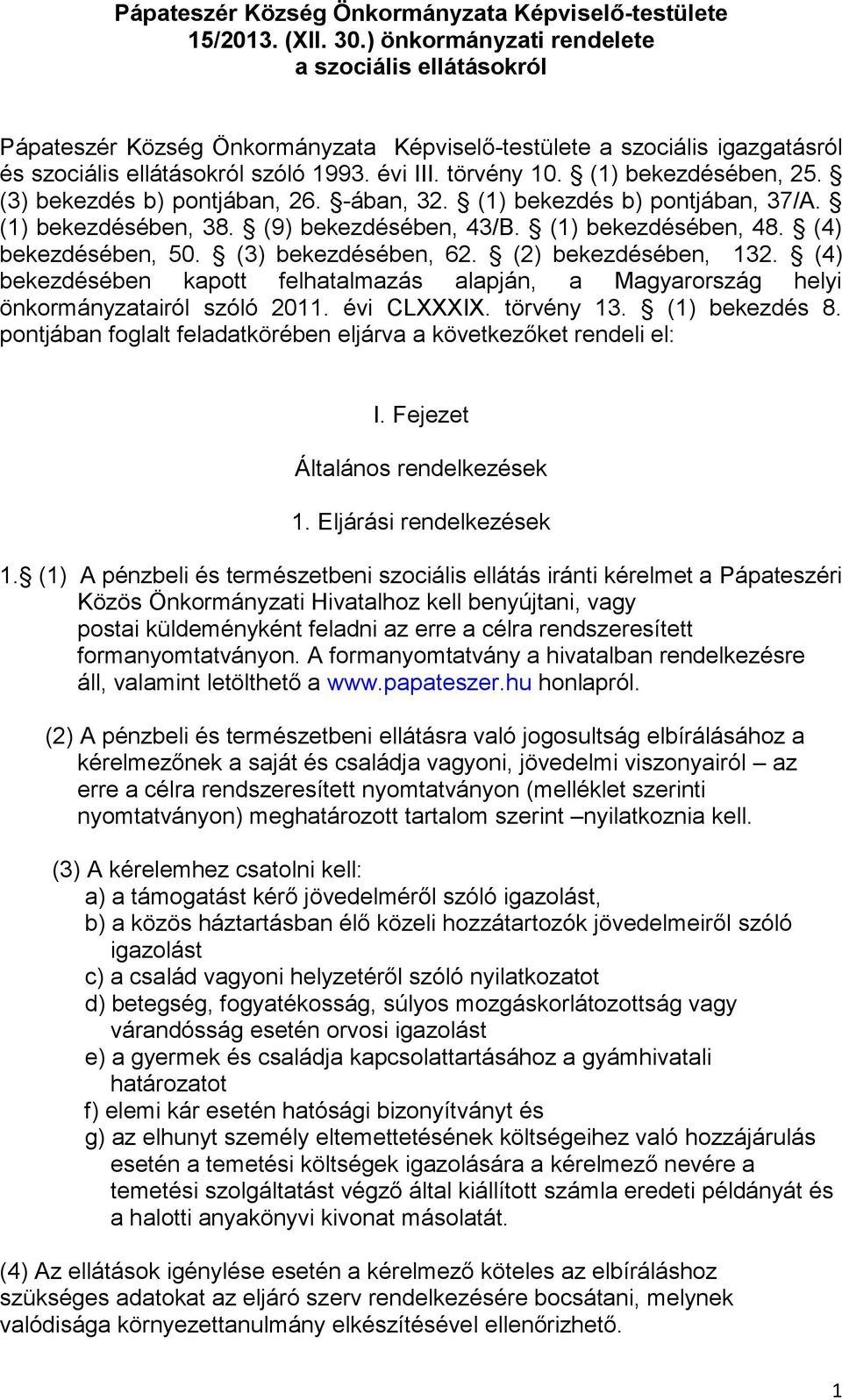 (1) bekezdésében, 25. (3) bekezdés b) pontjában, 26. -ában, 32. (1) bekezdés b) pontjában, 37/A. (1) bekezdésében, 38. (9) bekezdésében, 43/B. (1) bekezdésében, 48. (4) bekezdésében, 50.