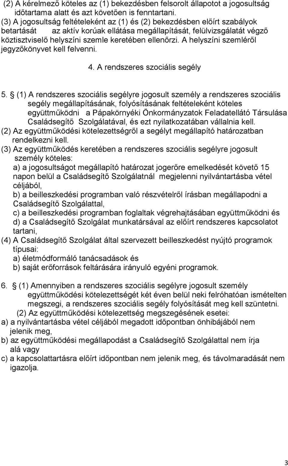 ellenőrzi. A helyszíni szemléről jegyzőkönyvet kell felvenni. 4. A rendszeres szociális segély 5.