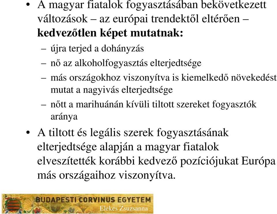 a nagyivás elterjedtsége nőtt a marihuánán kívüli tiltott szereket fogyasztók aránya A tiltott és legális szerek