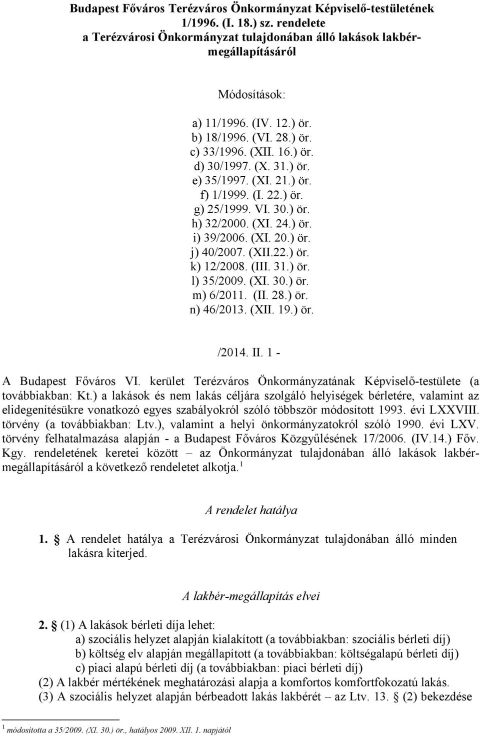 (XI. 20.) ör. j) 40/2007. (XII.22.) ör. k) 12/2008. (III. 31.) ör. l) 35/2009. (XI. 30.) ör. m) 6/2011. (II. 28.) ör. n) 46/2013. (XII. 19.) ör. /2014. II. 1 - A Budapest Főváros VI.