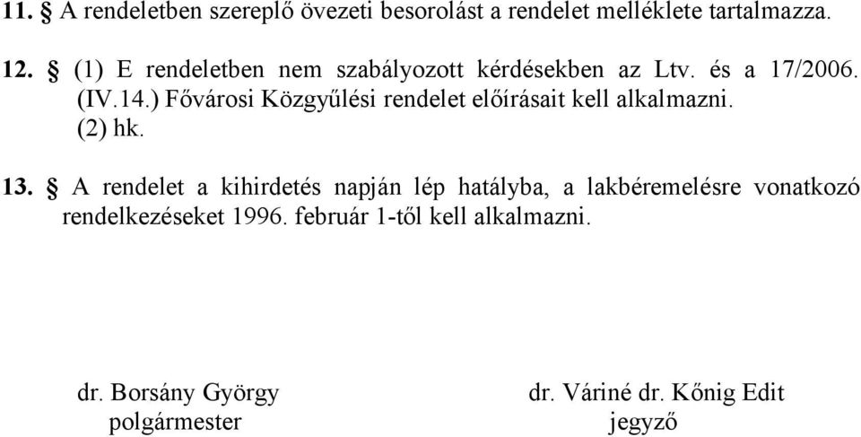 ) Fővárosi Közgyűlési rendelet előírásait kell alkalmazni. (2) hk. 13.