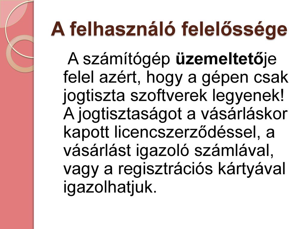 A jogtisztaságot a vásárláskor kapott licencszerződéssel, a