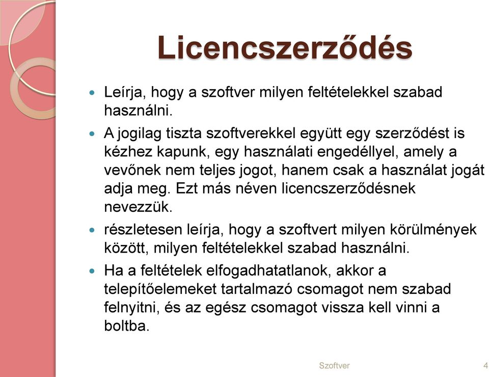 csak a használat jogát adja meg. Ezt más néven licencszerződésnek nevezzük.