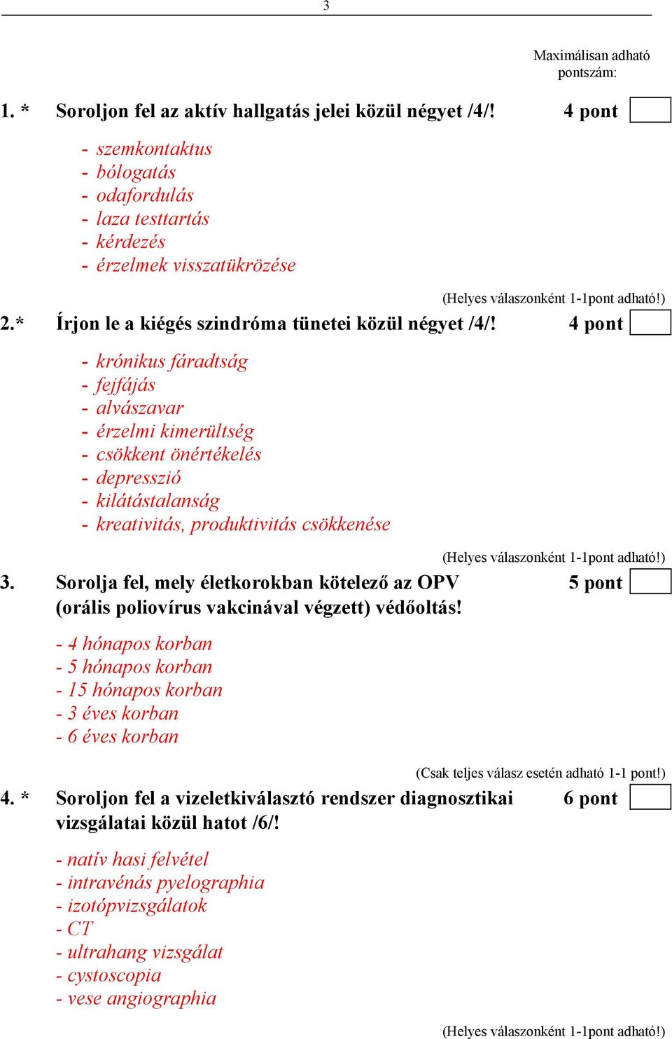 4 pont - krónikus fáradtság - fejfájás - alvászavar - érzelmi kimerültség - csökkent önértékelés - depresszió - kilátástalanság - kreativitás, produktivitás csökkenése 3.