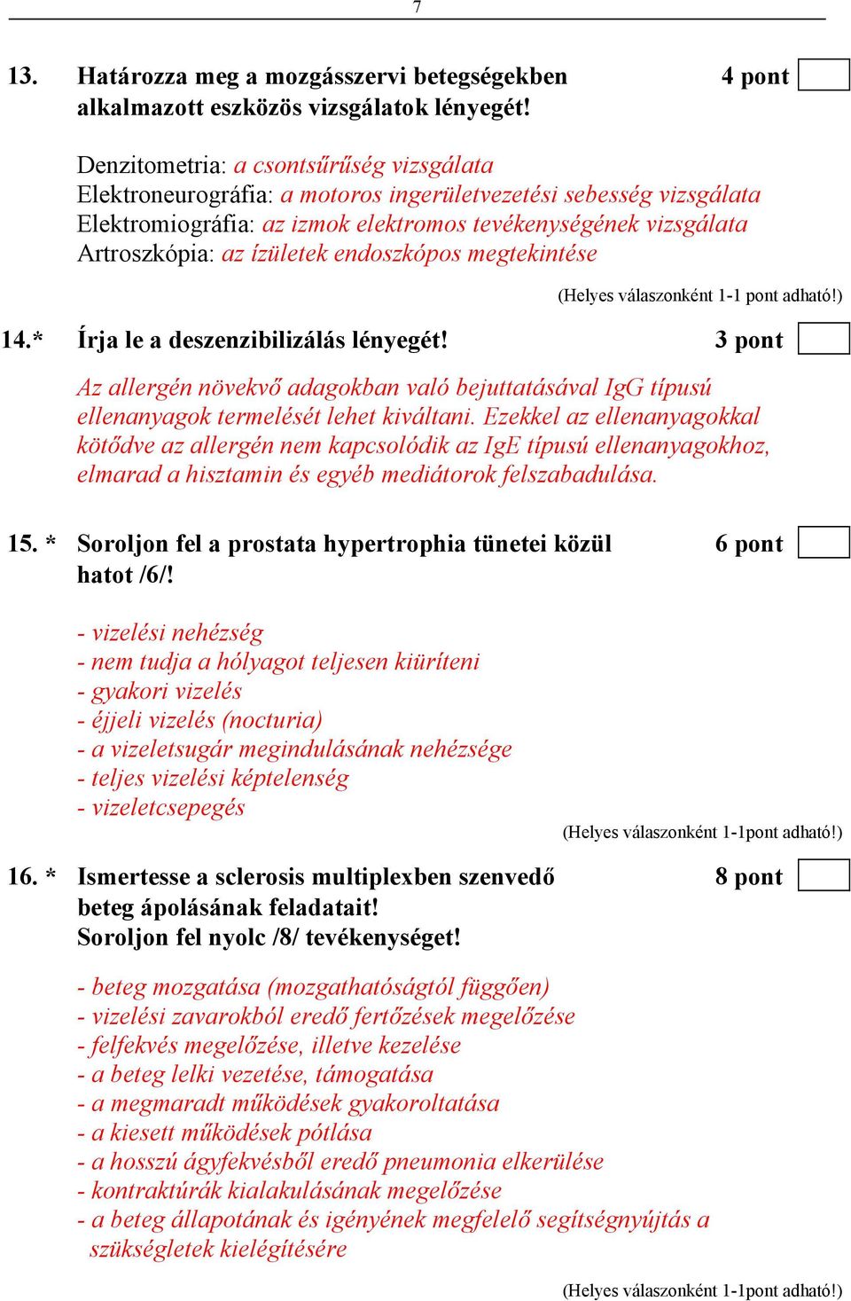 endoszkópos megtekintése (Helyes válaszonként 1-1 pont adható!) 14.* Írja le a deszenzibilizálás lényegét!